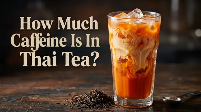 How Much Caffeine Is in Thai Tea